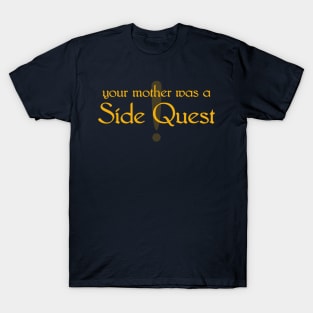 Your Mother Was a Side Quest T-Shirt